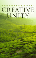 Creative Unity: Lectures on God and Spirituality - Rabindranath Tagore