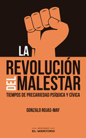 La revolución del malestar - Gonzalo Rojas-May