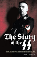 The Story of the SS: Hitler's Infamous Legions of Death - Nigel Cawthorne