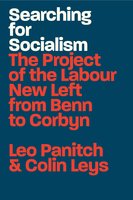 Searching for Socialism: The Project of the Labour New Left from Benn to Corbyn - Leo Panitch, Colin Leys
