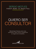Quiero ser consultor: Metodología Odyssey para crear, administrar, hacer crecer y transformar su negocio de consultoría. - Sergio Motles