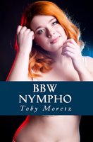 BBW Nympho - Toby Moretz