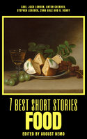 7 best short stories - Food - Saki (H.H. Munro), Jack London, Zona Gale, Stephen Leacock, August Nemo, O. Henry, Anton Chekhov