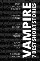 7 best short stories - Vampire - John William Polidori, Theophile Gautier, E.F. Benson, August Nemo, Sheridan Le Fanu, Bram Stoker, Edgar Allan Poe