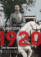 Genforeningen 1920: Da Danmark blev samlet - Simon Ankjærgaard
