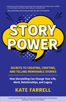 Story Power: Secrets to Creating, Crafting, and Telling Memorable Stories - Kate Farrell