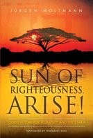 Sun of Righteousness, Arise!: God's Future for Humanity and the Earth - Jürgen Moltmann