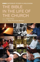 The Bible in the Life of the Church: Canterbury Studies in Anglicanism - Clare Amos