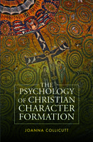 The Psychology of Christian Character Formation - Joanna Collicutt