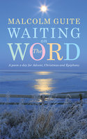 Waiting on the Word: A poem a day for Advent, Christmas and Epiphany - Malcolm Guite