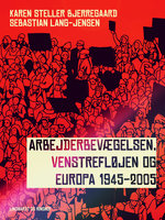 Arbejderbevægelsen, venstrefløjen og Europa 1945-2005 - Karen Steller Bjerregaard, Sebastian Lang-Jensen