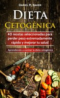 Dieta Cetogénica: 40 recetas seleccionadas para perder peso extremadamente rápido y mejorar tu salud. Aprendiendo a cocinar la dieta cetogénica - Elena Fernández Roca