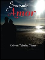 Soneteando O Amor - Aldivan Teixeira Torres