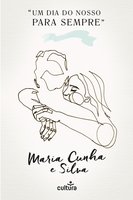 Um Dia do Nosso Para Sempre - Maria Cunha e Silva