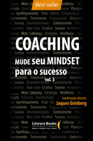 Coaching – Mude seu mindset para o sucesso: Volume 3 - Jaques Grinberg