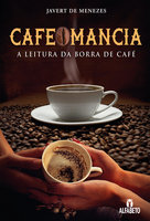 Cafeomancia: A Leitura da Borra de Café - Javert Menezes