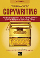 Copywriting - Volume 2: A habilidade de ouro usada por milionários para transformar palavras em lucro - Paulo Maccedo