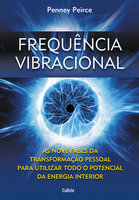 Frequência vibracional: As nove fases da transformação pessoal para utilizar todo o potencial da energia interior - Penney Peirce
