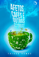Afetos, Cafés e Outras Estórias - Thiago Ramos