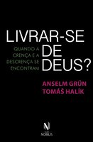 Livrar-se de Deus?: Quando a crença e a descrença se encontram - Anselm Grün, Tomás Halík