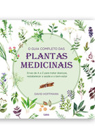 O guia completo das Plantas Medicinais: Ervas de A a Z para tratar doenças, restabelecer a saúde e o bem-estar - David Hoffman