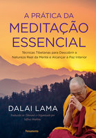 A Prática da Meditação Essencial: Técnicas Tibetanas para Descobrir a Natureza Real da Mente e Alcançar a Paz Interior - Dalai Lama