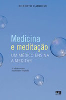 Medicina e meditação: Um médico ensina a meditar - Roberto Cardoso