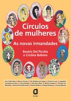 Círculos de mulheres: As novas irmandades - Cristina Balieiro, Beatriz Del Picchia
