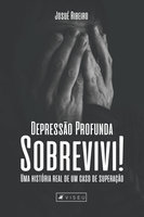 Depressão profunda sobrevivi!: Uma história real de um caso de superação - Josué Ribeiro