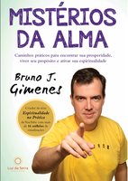 Mistérios da Alma: Caminhos práticos para encontrar sua prosperidade, viver seu propósito e ativar sua espiritualidade - Bruno J. Gimenes