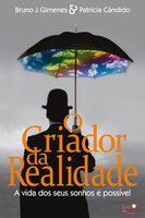 O Criador da Realidade: A vida dos seus sonhos é possível - Bruno J. Gimenes, Patrícia Cândido