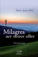 Milagre aos nossos olhos - Monsenhor Jonas Abib