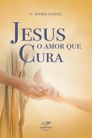 Jesus, o amor que cura - Ir. Maria Eunice