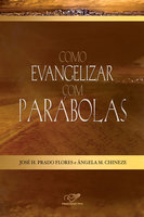 Como evangelizar com parábolas - José H. Prado Flores, Ângela M. Chineze