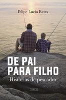 De pai para filho: Histórias de pescador - Felipe Lúcio Retes