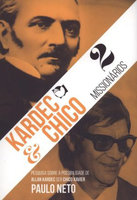 Kardec e Chico - 2 missionários: Vol. 1 - Paulo Neto