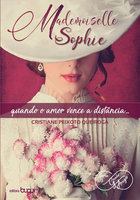 Mademoiselle Sophie: quando o amor vence a distância - Cristiane Peixoto Queiroga