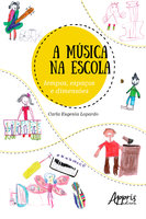 A Música na Escola: Tempos, Espaços e Dimensões - Carla Eugenia Lopardo