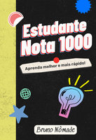 Estudante nota 1000: Aprenda melhor e mais rápido - Bruno Nômade