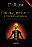 Chakras, Kundalini e Poderes Paranormais: Revelações inéditas sobre os centros de força do corpo e sobre o despertamento do poder interno - DeRose