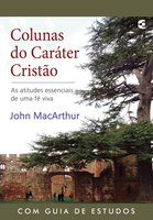 Colunas do caráter cristão - John MacArthur