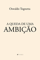 A queda de uma ambição - Oswaldo Tognetta