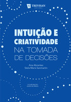 Intuição e criatividade na tomada de decisões - Ana Abrantes, Stela Maris Sanmartin, David de Prado