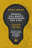 Renove sua mente. Transforme sua vida: 9 Princípios Para uma Vida Plena - Elton Messias