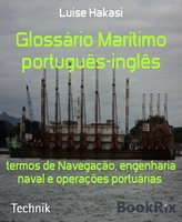 Glossário Marítimo português-inglês: termos de Navegação, engenharia naval e operações portuárias - Luise Hakasi