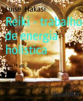 Reiki - trabalho de energia holística: Nivel 1 até 4 - Luise Hakasi