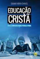 Educação cristã: Uma jornada para toda a vida - Gilmar Chaves