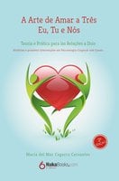 A Arte de Amar a Três Eu, Tu e Nós: Teoria e Prática Para as Relações a Dois - Maria del Mar Cegarra Cervantes