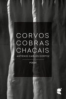 Corvos Cobras Chacais - António Carlos Cortez