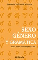 Sexo, género y gramática: Ideas sobre el lenguaje inclusivo - Academia Chilena de la Lengua
